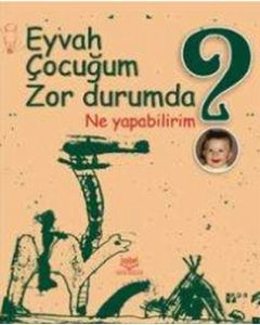 Eyvah Çocuğum Zor Durumda Ne Yapabilirim?