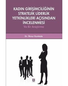 Kadın Girişimciliğinin Stratejik Liderlik Yetkinlikleri Açısından İncelenmesi ve Bir Araştırma