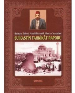 Sultan İkinci Abdülhamid Han'a Yapılan Suikastin Tahkikat Raporu
