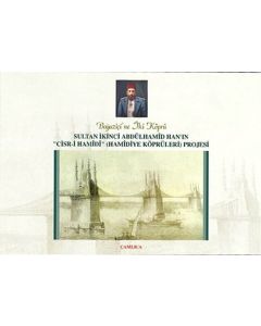 Sultan İkinci Abdülhamid Han'ın "Cisr-i Hamidi"(Hamidiye Köprüleri) Projesi