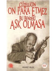Güzelliğin On Para Etmez Bu Bendeki Aşk Olmasa