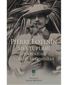 Pierre Loti'nin Mektupları ve Son Kitabı - Türkler ve Ermeniler