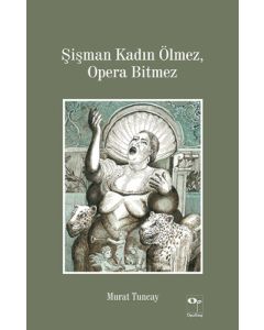 Şişman Kadın Ölmez, Opera Bitmez