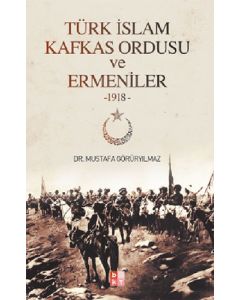Türk İslam Kafkas Ordusu ve Ermeniler 1918