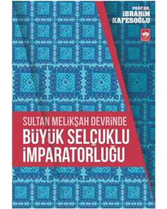 Sultan Melikşah Devrinde Büyük Selçuklu İmparatorluğu