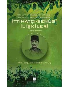 İttihat ve Terakki'nin İttihad-ı İslam Siyaseti Çerçevesinde İttihatçı-Senusi İlişkileri (1908-1918)