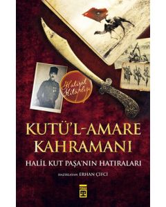 Kutül-Amare Kahramanı Halil Kut Paşanın Hatıraları
