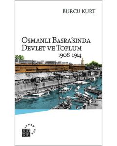 Osmanlı Basra'sında Devlet ve Toplum 1908-1914