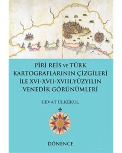 Piri Reis ve Türk Kartograflarının Çizgileriyle 16-17-18. Yüzyılın Venedik Görünümleri