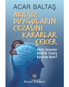 Akılsız Duyguların Cezasını Kararlar Çeker