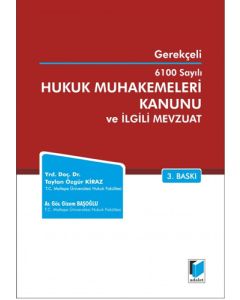 Gerekçeli 6100 Sayılı Hukuk Muhakemeleri Kanunu ve İlgili Mevzuat