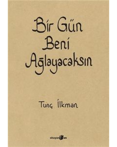 Bir Gün Beni Ağlayacaksın