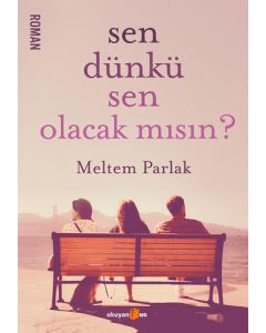 Sen Dünkü Sen Olacak mısın?