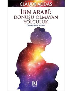 İbn Arabi - Dönüşü Olmayan Yolculuk