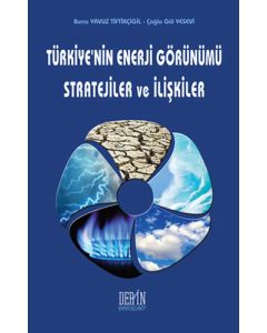 Türkiye'nin Enerji Görünümü Stratejiler ve İlişkiler