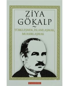 Türkleşmek, İslamlaşmak, Muasırlaşmak