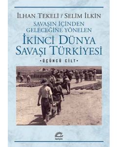 Savaşın İçinden Geleceğine Yönelen İkinci Dünya Savaşı Türkiyesi 3. Cilt