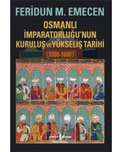 Osmanlı İmparatorluğu’nun Kuruluş ve Yükseliş Tarihi 1300-1600