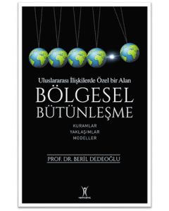 Bölgesel Bütünleşme - Uluslararası İlişkilerde Özel Bir Alan