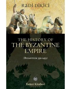 The History of the Byzantine Empire (Byzantium 330-1453)
