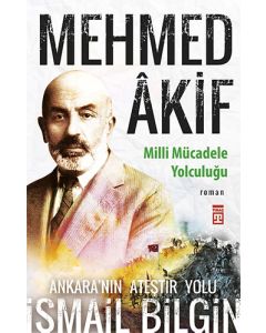 Mehmed Âkif - Milli Mücadele Yolculuğu