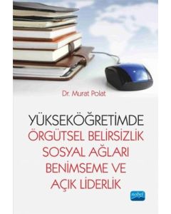 Yükseköğretimde Örgütsel Belirsizlik Sosyal Ağları Benimseme ve Açık Liderlik