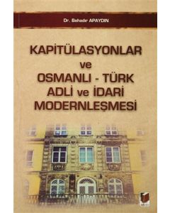 Kapitülasyonlar ve Osmanlı - Türk Adli ve İdari Modernleşmesi