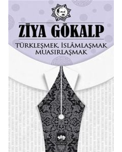 Türkleşmek İslamlaşmak Muasırlaşmak