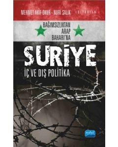 Bağımsızlıktan Arap Baharı’na Suriye: İç ve Dış Politika
