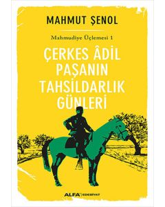 Çerkes Âdil Paşanın Tahsildarlık Günleri