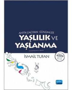 Antik Çağ'dan Günümüze Yaşlılık ve Yaşlanma (Ciltli)