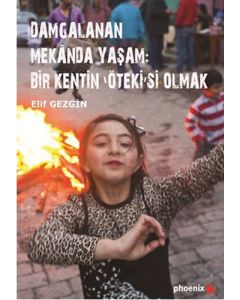 Damgalanan Mekânda Yaşam: Bir Kentin 'Öteki'si Olmak