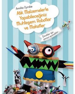 Atık Malzemelerle Yapabileceğiniz Muhteşem Robotlar ve Maketler