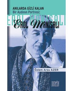 Anılarda Gizli Kalan Bir Aydının Portresi: Erol Manisalı