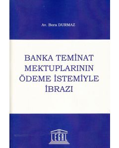 Banka Teminat Mektuplarının Ödeme İstemiyle İbrazı