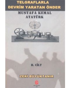 Telgraflarla Devrim Yaratan Önder Mustafa Kemal Atatürk II. Cilt
