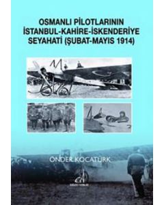 Osmanlı Pilotlarının İstanbul - Kahire - İskenderiye Seyahati (Şubat - Mayıs 1914)