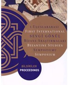 1.Uluslararası Sevgi Gönül Bizans Araştırmaları Sempozyumu: Bildiriler