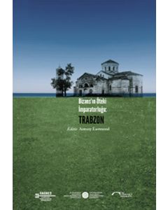 Bizans’ın Öteki İmparatorluğu: Trabzon