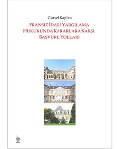 Fransız İdari Yargılama Hukukunda Kararlara Karşı Başvuru Yolları