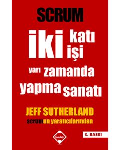 Scrum: İki Katı İşi Yarı Zamanda Yapma Sanatı