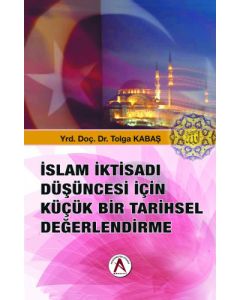 İslam İktisadı Düşüncesi İçin Küçük Bir Tarihsel Değerlendirme