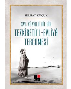 XVI. Yüzyıla Ait Bir Tezkiretü'l - Evliyâ Tercümesi
