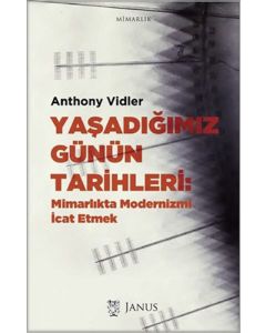 Yaşadığımız Günün Tarihleri: Mimarlıkta Modernizmi İcat Etmek