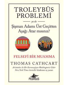 Troleybüs Problemi ya da Şişman Adamı Üst Geçitten Aşağı Atar mısınız?