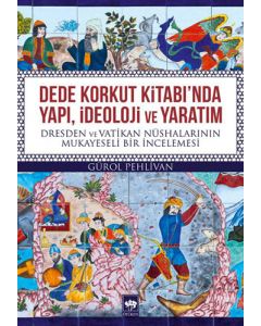 Dede Korkut Kitabı'nda Yapı, İdeoloji ve Yaratım