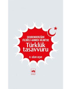 Şehbenderzâde Filibeli Ahmet Hilmi'de Türklük Tasavvuru