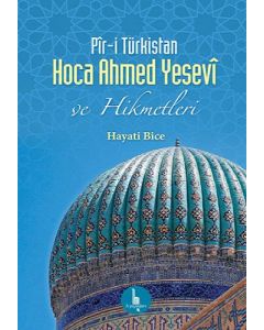 Pir-i Türkistan Hoca Ahmed Yesevi ve Hikmetleri