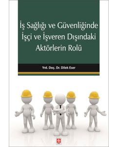 İş Sağlığı ve Güvenliğinde İşçi ve İşveren Dışındaki Aktörlerin Rolü