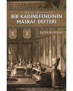 III. Mustafa Dönemine Ait Bir Kadınefendinin Masraf Defteri